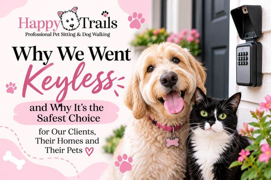 Why Happy Trails Went Keyless: A Safer Way to Care for Your Pets & Home 🔐🐾